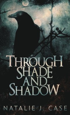 Natalie J Case - Through Shade And Shadow, Inbunden
