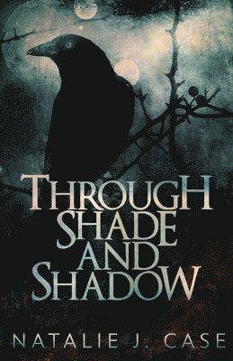 Natalie J Case - Through Shade And Shadow, Häftad