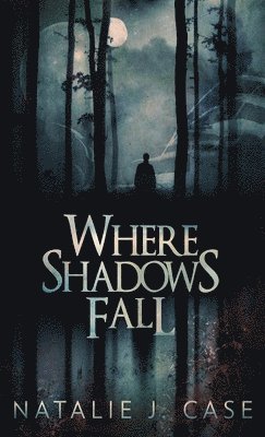 Natalie J Case - Where Shadows Fall, Inbunden