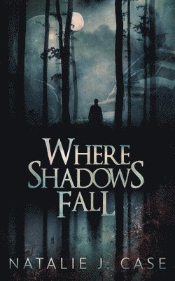Natalie J Case - Where Shadows Fall, Häftad
