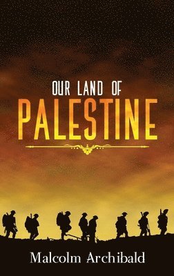 Malcolm Archibald - Our Land of Palestine, Inbunden