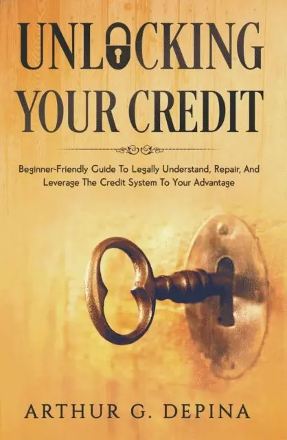 Arthur G. Depina - Unlocking Your Credit, E-bok. Tillgänglighet: Lägg i varukorg