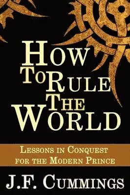 J F Cummings - How to Rule the World, Häftad. Tillgänglighet: Lägg i varukorg