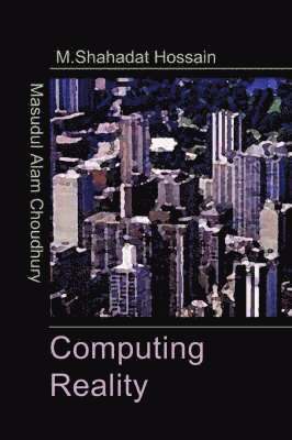 Choudhury Masudul, Mohammed Shahadat Hossain - Computing Reality, Inbunden