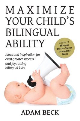 Adam Beck - Maximize Your Child's Bilingual Ability, Häftad