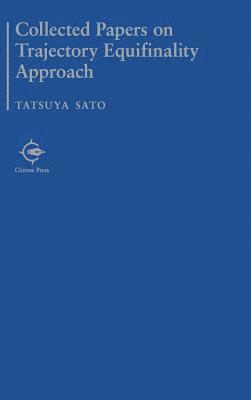 Tatsuya Sato - Collected Papers on Trajectory Equifinality Approach, Inbunden