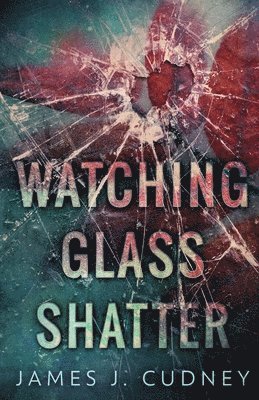 James J Cudney - Watching Glass Shatter, Häftad