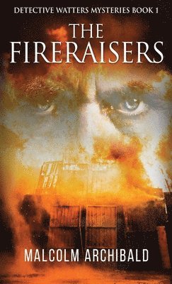 Malcolm Archibald - Fireraisers, Inbunden