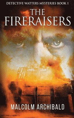 Malcolm Archibald - Fireraisers, Inbunden