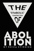The Symbolic Construction of Abolition