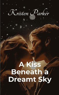 Kristen Parker - Kiss Beneath a Dreamt Sky, Häftad