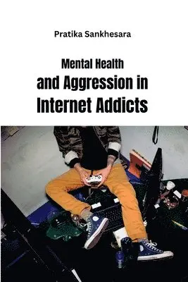 Pratika Sankhesara - Mental Health and Aggression in Internet Addicts, Häftad. Tillgänglighet: Tillfälligt slut