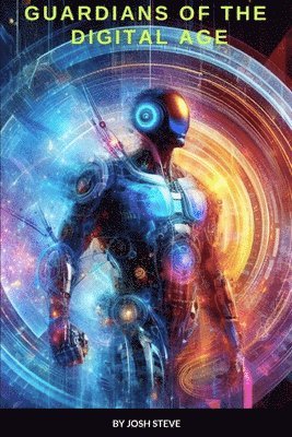 Josh Steve - Guardians OF The Digital Age, Häftad