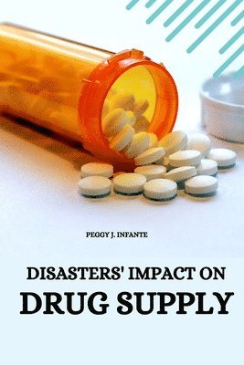 Peggy J Infante - Disasters' Impact on Drug Supply, Häftad