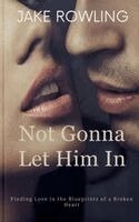 Jake Rowling - Not Gonna Let Him In, Häftad