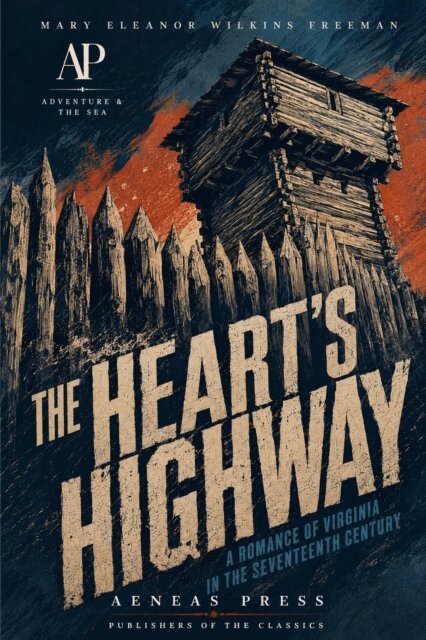 Mary Eleanor Wilkins Freeman - Heart's Highway, E-bok