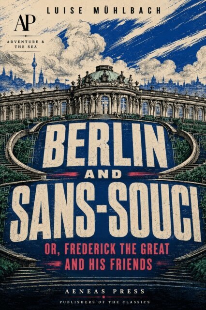 Luise Muhlbach - Berlin and Sans-Souci, E-bok