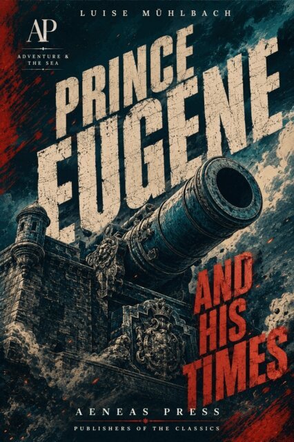 Luise Muhlbach - Prince Eugene and His Times, E-bok