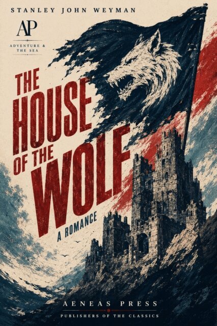 Stanley John Weyman - House of the Wolf, E-bok