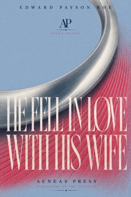 Edward Payson Roe - He Fell in Love with His Wife, E-bok