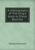 A Bibliography of the King's Book or Eikon Basilike