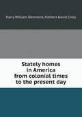 Stately Homes in America from Colonial Times to the Present Day