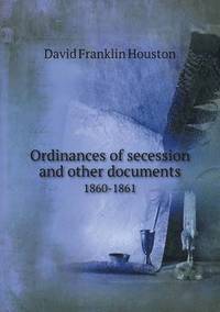 Ordinances of Secession and Other Documents 1860-1861