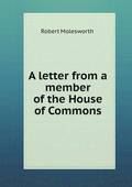 A Letter from a Member of the House of Commons