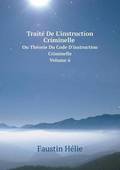 Traite De L'instruction Criminelle Ou Theorie Du Code D'instruction Criminelle Volume 6