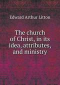 The church of Christ, in its idea, attributes, and ministry
