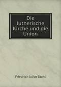 Die lutherische Kirche und die Union