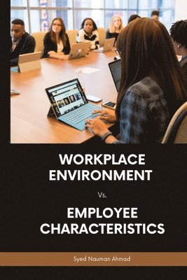 Syed Nauman Ahmad - Workplace Environment Vs. Employee Characteristics, Häftad