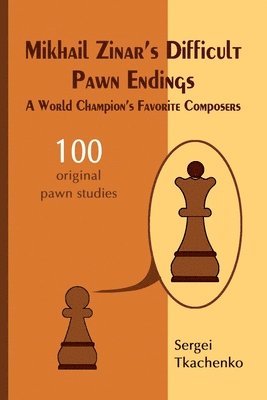 Sergei Tkachenko - Mikhail Zinar’s Difficult Pawn Endings: A World Champion's Favorite Composers, Häftad