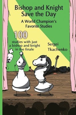 Sergei Tkachenko - Bishop and Knight Save the Day: A World Champion’s Favorite Studies, Häftad. Tillgänglighet: Lägg i varukorg
