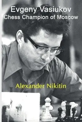 Alexander Nikitin - Evgeny Vasiukov, Chess Champion of Moscow, Häftad. Tillgänglighet: Lägg i varukorg
