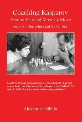 Alexander Nikitin - Coaching Kasparov, Year by Year and Move by Move Volume I: The Whizz-Kid (1973-1981), Häftad. Tillgänglighet: Lägg i varukorg
