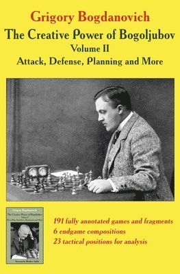 Grigory Bogdanovich - Creative Power of Bogoljubov Volume II: Attack, Defense, Planning and More, Häftad