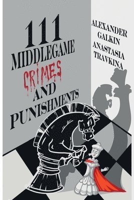 Alexander Galkin - 111 Middlegame Crimes and Punishments, Häftad