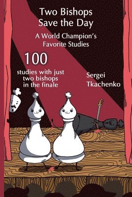 Sergei Tkachenko - Two Bishops Save the Day: A World Champion’s Favorite Studies, Häftad. Tillgänglighet: Lägg i varukorg