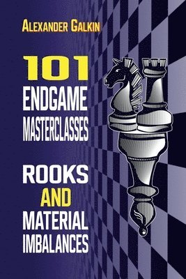 Alexander Galkin - 101 Endgame Masterclasses: Rooks and Material Imbalances, Häftad