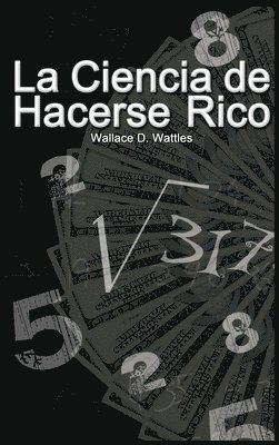 Wallace D Wattles - Ciencia de Hacerse Rico, Inbunden