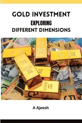 A Ajeesh - Gold Investment Exploring Different Dimensions, Häftad. Tillgänglighet: Tillfälligt slut
