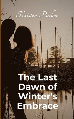 Kristen Parker - Last Dawn of Winter's Embrace, Häftad