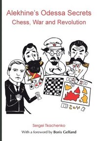 Alekhine's Odessa Secrets: Chess, War and Revolution