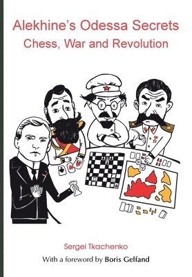 Sergei Tkachenko - Alekhine's Odessa Secrets: Chess, War and Revolution, Häftad. Tillgänglighet: Lägg i varukorg