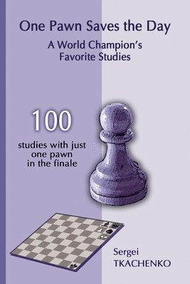 Sergei Tkachenko - One Pawn Saves the Day: A World Champion's Favorite Studies, Häftad. Tillgänglighet: Lägg i varukorg