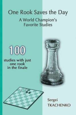 Sergei Tkachenko - One Rook Saves the Day: A World Champion's Favorite Studies, Häftad. Tillgänglighet: Lägg i varukorg