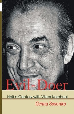 Genna Sosonko - Evil-Doer: Half a Century with Viktor Korchnoi, Häftad