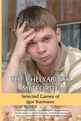 Dmitry Kryakvin, Dmitry Kryakvin, Vladimir Barsky - Chelyabinsk Meteorite: Selected Games of Igor Kurnosov, Häftad