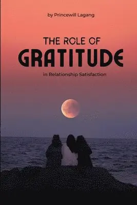 Princewill Lagang - Role of Gratitude in Relationship Satisfaction, Häftad. Tillgänglighet: Lägg i varukorg